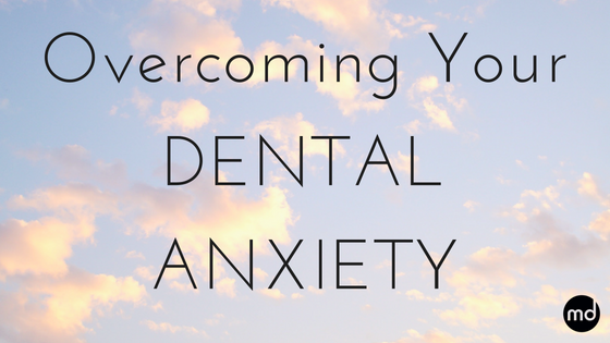 Overcoming Your Dental Anxiety